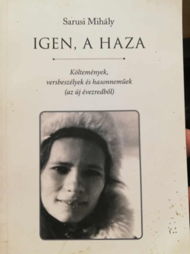 Sarusi Mihály - IGEN, A HAZA Költemények, versbeszélyek és hasonneműek (az új évezredből)
