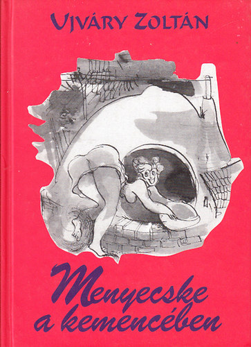 Ujv�ry Zolt�n - Menyecske a kemenc�ben - Vil�gj�r� pal�c adom�k �s huncuts�gok