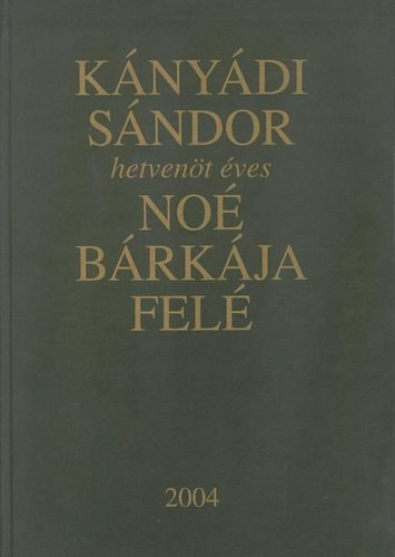 Kányádi Sándor - Noé bárkája felé
