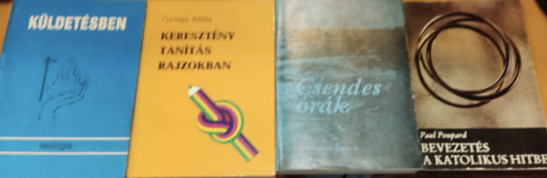 Paul Poupard, Dr. F�legyh�zy J�zsef, Gy�rgy Attila, Magyar Ferenc - 4 db teol�gia: Bevezet�s a katolikus hitbe + Csendes �r�k + Kereszt�ny tan�t�s rajzokban + K�ldet�sben