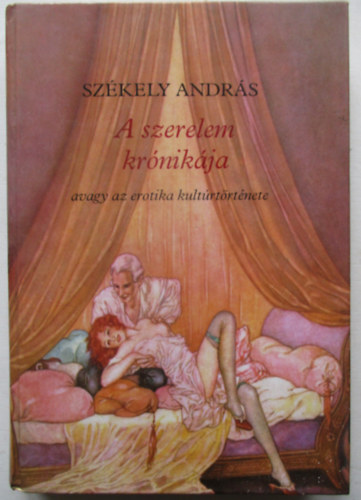 Sz�kely Andr�s - A szerelem kr�nik�ja avagy az  erotika kult�rt�rt�nete