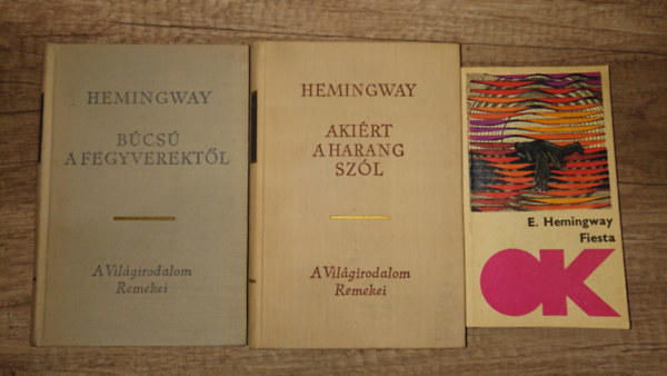 Ernest Hemingway - 3 k�nyv Ernest Hemingwayt�l: B�cs� a fegyverekt�l, Aki�rt a harang sz�l, Fiesta