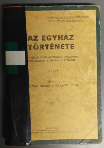 Dr. Dr. S�lyom Jen� Wiczi�n Dezs� - Az Egyh�z t�rt�nete - Evang�likus vall�stan�t�s tank�nyv I. k�tet: Kezdett�l a T�relmi rendeletig