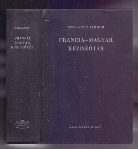 Eckhardt S�ndor - Francia-magyar k�zisz�t�r - Dictionnaire francais-hongrois (Kilencedik kiad�s)