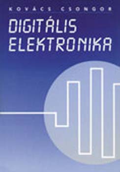 Kovcs Csongor - Digitlis elektronika - Kzpiskolk IV. osztlya szmra