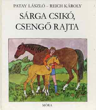 Patay László-Reich Károly - Sárga csikó, csengő rajta