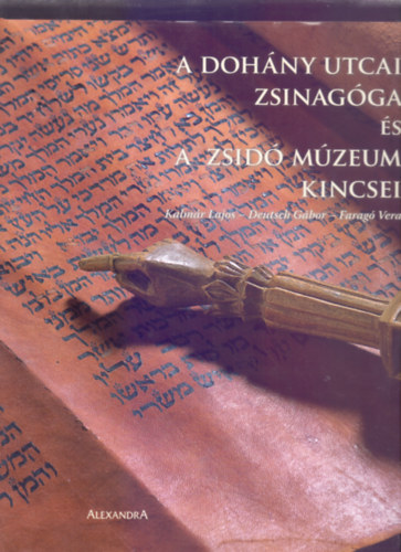 Kalmr Lajos-Deutsch Gbor-Farag Vera - A Dohny utcai Zsinagga s a Zsid Mzeum kincsei (dr. Schweitzer Jzsef nyugalmazott orszgos frabbi elszavval)