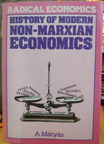 Mtys Antal - Radical Economics: History of Modern Non-Marxian Economics (Radiklis kzgazdasgtan: A modern nem-marxi kzgazdasgtan trtnete)