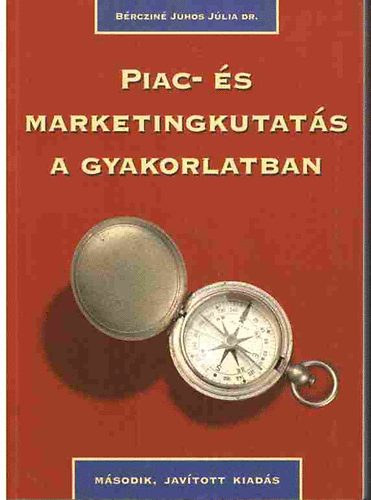 Dr. Brczin Juhos Jlia - Piac- s marketingkutats a gyakorlatban - kziknyv (msodik, bvtett, tdolgozott kiads!)