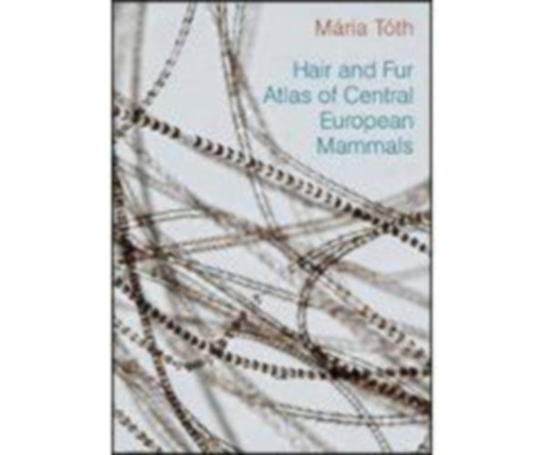 Tth Mria - Hair and Fur Atlas of Central European Mammals (Emslk szr atlasza)