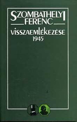 Gosztonyi P�ter - Szombathelyi Ferenc  visszaeml�kez�se 1945