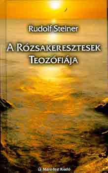 Rudolf Steiner - A rzsakeresztesek teozfija