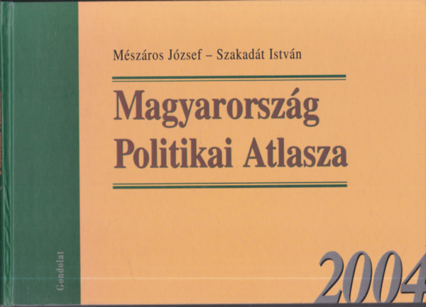 Szakadt Istvn; Mszros Jzsef - Magyarorszg Politikai Atlasza 2004