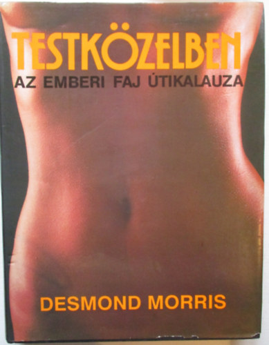 Desmond Morris - Testkzelben (Az emberi faj tikalauza)