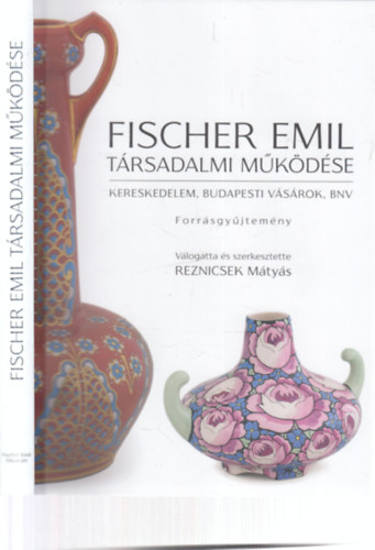 Reznicsek M�ty�s - Fischer Emil t�rsadalmi m�k�d�se (kereskedelem, budapesti v�s�rok, BNV)