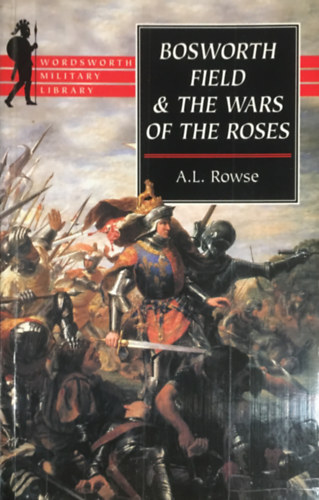 A.l. Rowse - Bosworth Field and the Wars of the Roses