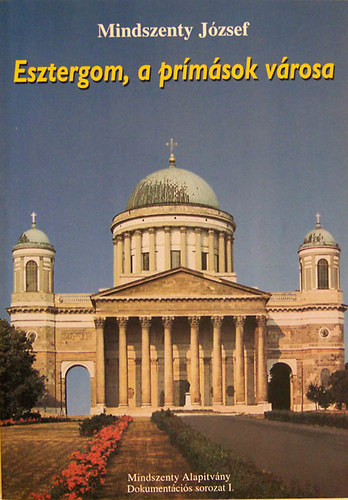 Mindszenty Jzsef - Esztergom, a prmsok vrosa