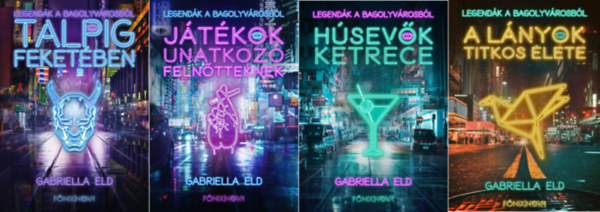 Gabriella Eld - Legend�k a Bagolyv�rosb�l sorozat 1-4. (Talpig feket�ben, J�t�kok unatkoz� feln�tteknek, H�sev�k ketrece, A l�nyok titkos �lete)