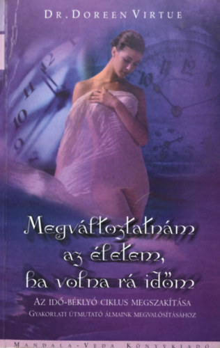 Doreen Virtue - Megvltoztatnm az letem, ha volna r idm