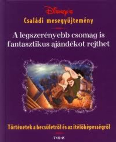 Csrgi Istvn - Nagy Gyrgy - A legszernyebb csomag is fantasztikus ajndkot rejthet TRTNETEK A BECSLETRL S AZ TLKPESSGRL -  Sorozatcm:Disney's csaldi mesegyjtemny