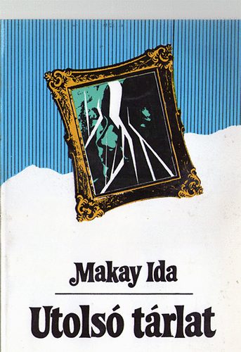 Makay Ida - Utolsó tárlat