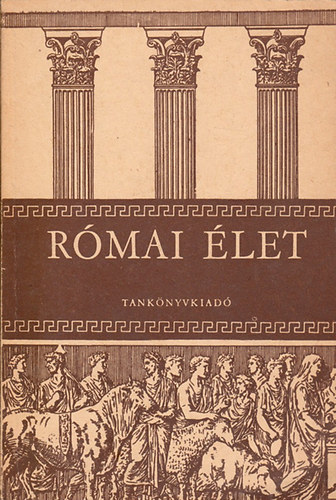 Dr. Majoros J�zsef - R�mai �let (A gimn�ziumok I-IV. oszt�lya sz�m�ra)