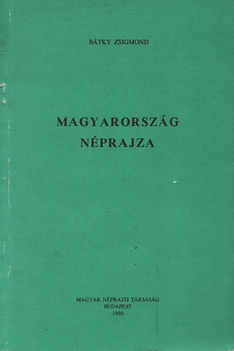 Btky Zsigmond - Magyarorszg nprajza (A Magyar Nprajzi Trsasg reprint kiadvnyai III.)