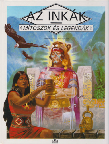 Daniéle-Torton, Jean, Quesnel, Alain-Torton, Jean Küss - Mítoszok és Legendák : Az inkák