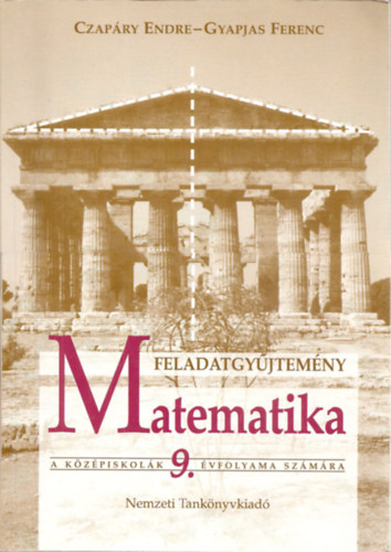 Matematika Feladatgy�jtem�ny - A k�z�piskol�k 9. �vfolyama sz�m�ra (rakt.sz�m: 14124/Fgy)