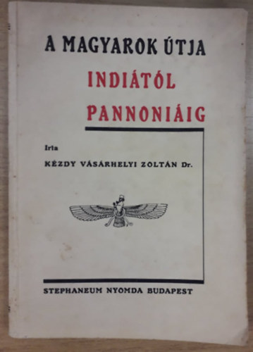 Dr. Kzdy Vsrhelyi Zoltn - A magyarok tja Inditl Pannniig