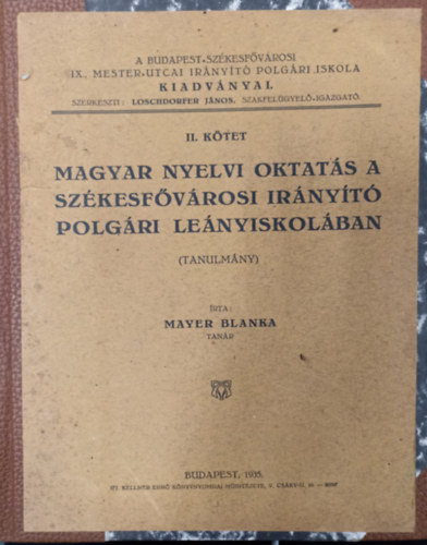 Mayer Blanka - Magyar nyelvi oktatás a székesfővárosi irányító polgári leányiskolában ( Tanulmány )