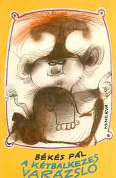 Békés Pál - A kétbalkezes varázsló (Sajdik Ferenc rajzaival)