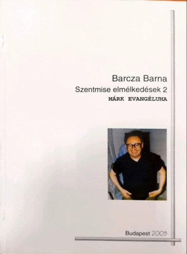 Barcza Barna - Szentmise elm�lked�sek 2. (M�rk evang�liuma)