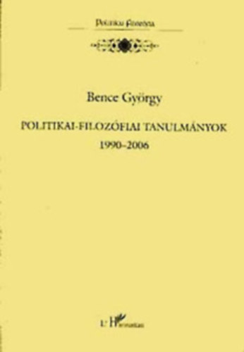 Bence György - Válogatott politikai-filozófiai tanulmányok 1990-2000