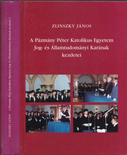 Zlinszky J�nos - A P�zm�ny P�ter Katolikus Egyetem Jog- �s �llamtudom�nyi Kar�nak kezdetei