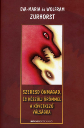 Eva-Maria Zurhorst - Wolfram Zurhorst - Szeresd �nmagad, �s k�sz�lj �r�mmel a k�vetkez� v�ls�gra