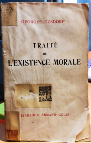 Georges Gusdorf - Trait� de L'Existence Morale (�rtekez�s az erk�lcsi l�tez�sr�l) - Librairie Armand Colin