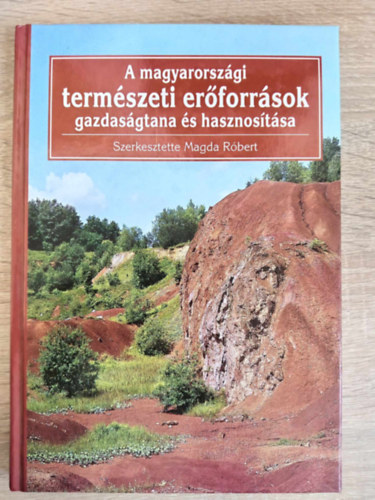 Wenszky �gnes  (szerk.), Dr. Csete L�szl� (lektor), Dr. Kerekes S�ndor (lektor) Magda R�bert (szerk.) - A magyarorsz�gi term�szeti er�forr�sok gazdas�gtana �s hasznos�t�sa (A term�szeti er�forr�sok szerepe �s hat�sa a t�rsadalom �s a gazdas�g fejl�d�s�ben / Az er�forr�sok optim�lis haszn�lata �s p�nzbeli �rt�kel�se / �sv�n