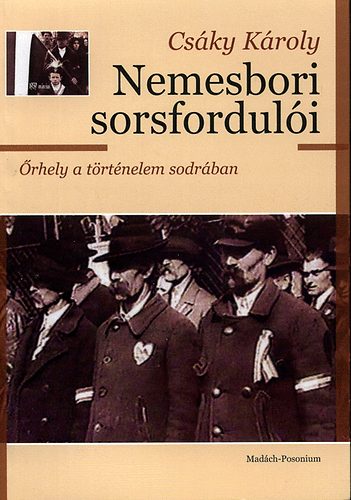 Cs�ky K�roly - Nemesbori sorsfordul�i - �rhely a t�rt�nelem sodr�ban