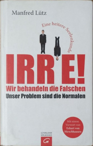 Manfred Ltz - IRRE! (Wir behandeln die Falschen - Unser Problem sind die Normalen)