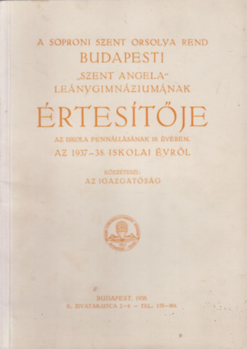 A Soproni Szent Orsolya Rend Budapesti "Szent Angela" Leánygimnáziumának értesítője az 1937-38. iskolai évről