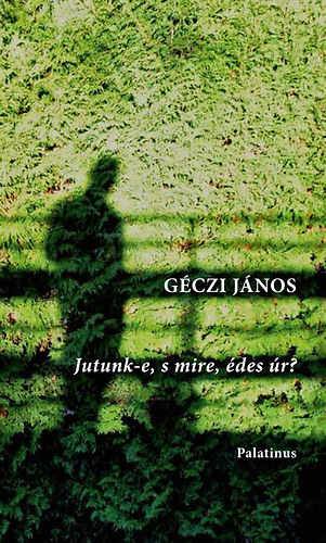 Gczi Jnos - Jutunk-e, s mire, des r?