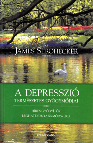 James Strohecker - A depresszi� term�szetes gy�gym�djai - H�res gy�gy�t�k leghat�konyabb m�dszerei