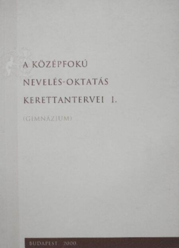 A középfokú nevelés-oktatás kerettantervei I. (GIMNÁZIUM)