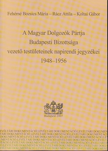 A Magyar Dolgozk Prtja Budapesti Bizottsga vezet testleteinek napirendi jegyzkei  1948-1956