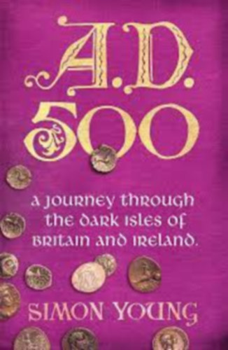 Simon Young - A.D. 500: A Journey Through the Dark Isles of Britain