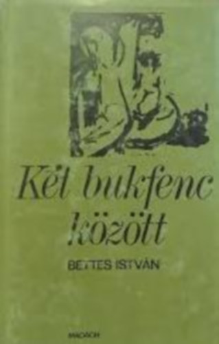 Bettes Istv�n - K�t bukfenc k�z�tt