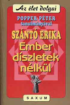 Sz�nt� Erika; Popper P�ter - Ember d�szletek n�lk�l