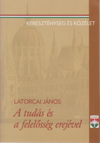 Latorcai Jnos - A tuds s a felelssg erejvel