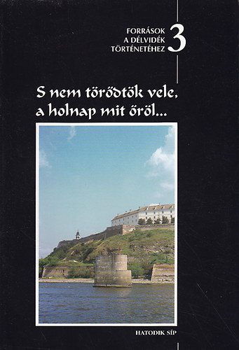 Csorba B�la - S nem t�r�dt�k vele, a holnap mit �r�l... Forr�sok a D�lvid�k t�rt�net�hez III. (Trianont�l a p�rizsi b�k�ig)